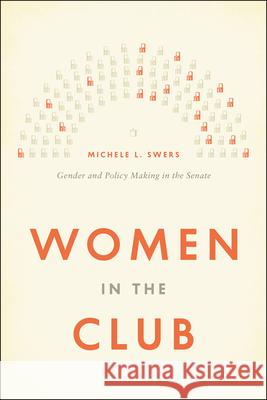 Women in the Club: Gender and Policy Making in the Senate Swers, Michele L. 9780226022826 University of Chicago Press