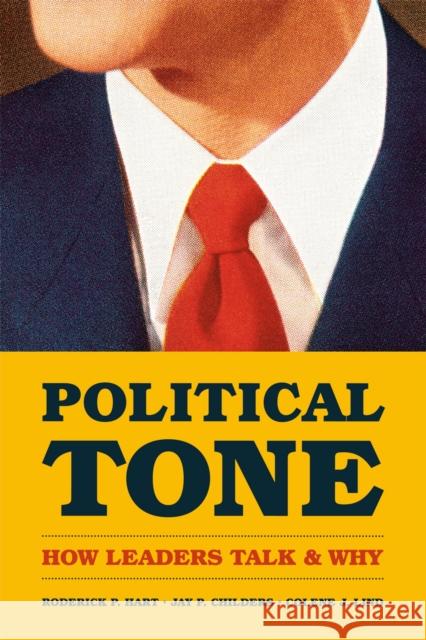 Political Tone: How Leaders Talk and Why Hart, Roderick P. 9780226023014 University of Chicago Press