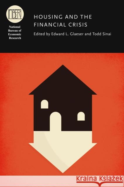 Housing and the Financial Crisis Edward L. Glaeser Todd Sinai 9780226030586 University of Chicago Press