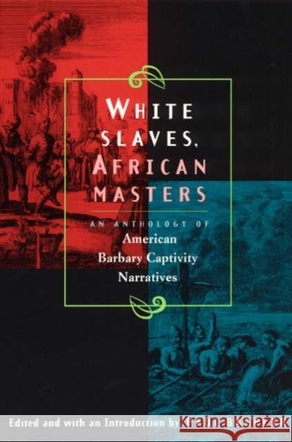 White Slaves, African Masters: An Anthology of American Barbary Captivity Narratives Baepler, Paul 9780226034041 University of Chicago Press