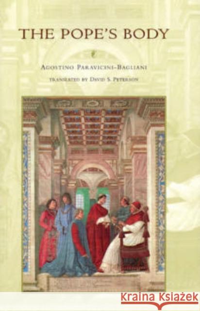 The Pope's Body Agostino Paravicini-Bagliani David S. Peterson 9780226034379 University of Chicago Press