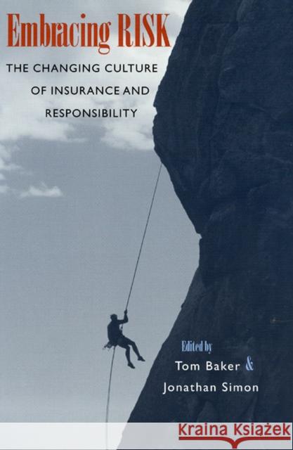 Embracing Risk: The Changing Culture of Insurance and Responsibility Baker, Tom 9780226035192 University of Chicago Press