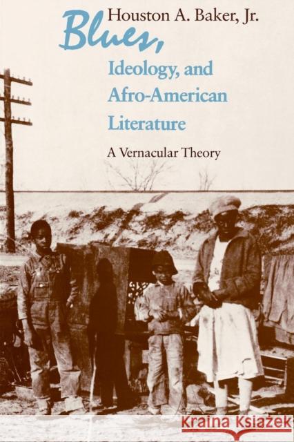 Blues, Ideology, and Afro-American Literature: A Vernacular Theory Baker Jr, Houston A. 9780226035383 University of Chicago Press