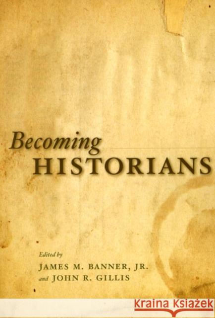 Becoming Historians James M. Banner John R. Gillis 9780226036588