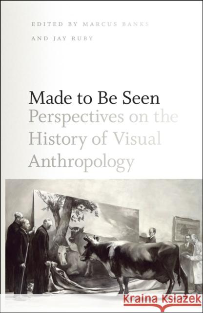 Made to Be Seen: Perspectives on the History of Visual Anthropology Banks, Marcus 9780226036618 University of Chicago Press