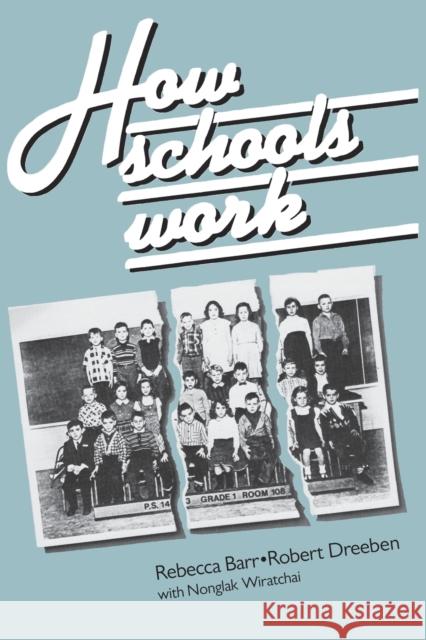 How Schools Work Rebecca Barr Nonglak Wiratchai Robert Dreeben 9780226038124 University of Chicago Press