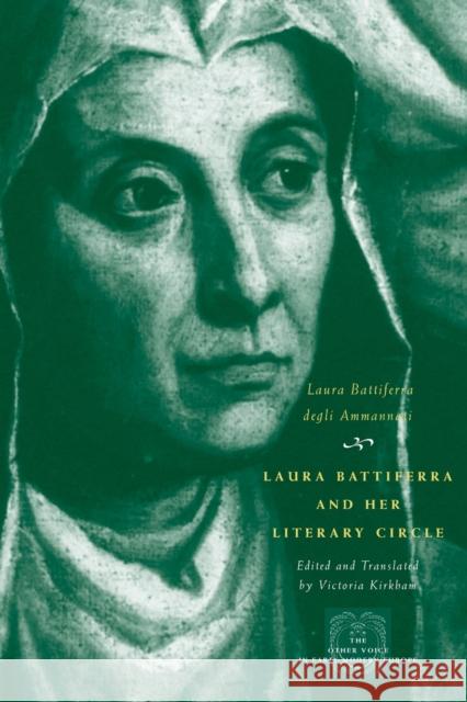Laura Battiferra and Her Literary Circle: An Anthology: A Bilingual Edition Battiferra Degli Ammannati, Laura 9780226039237 University of Chicago Press
