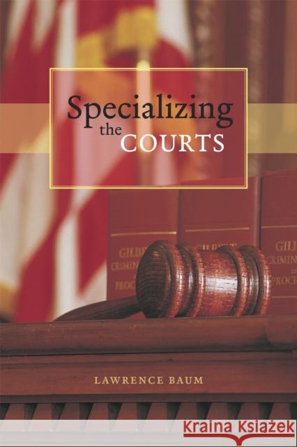 Specializing the Courts Lawrence Baum 9780226039558 University of Chicago Press