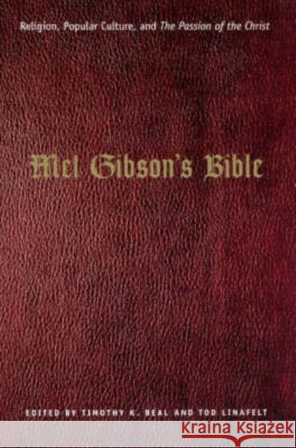 Mel Gibson's Bible: Religion, Popular Culture, and the Passion of the Christ Beal, Timothy K. 9780226039763 University of Chicago Press