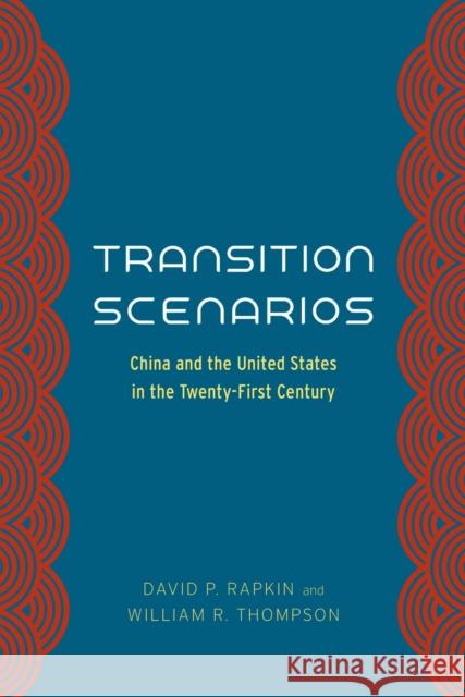 Transition Scenarios: China and the United States in the Twenty-First Century Rapkin, David P. 9780226040479 University of Chicago Press