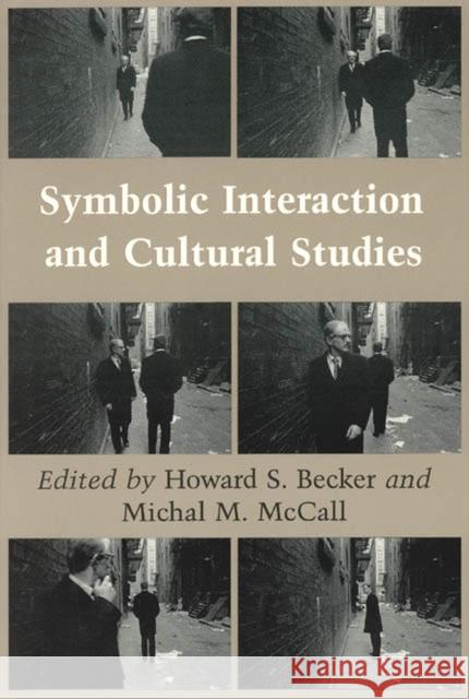 Symbolic Interaction and Cultural Studies Howard Saul Becker Michal M. McCall 9780226041186 University of Chicago Press