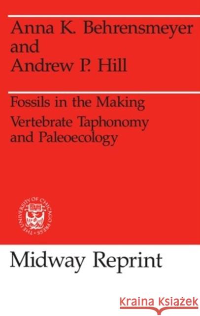 Fossils in the Making: Vertebrate Taphonomy and Paleoecology Behrensmeyer, Anna K. 9780226041537 