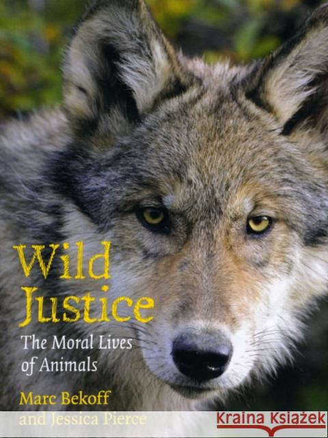 Wild Justice: The Moral Lives of Animals Bekoff, Marc 9780226041612 University of Chicago Press