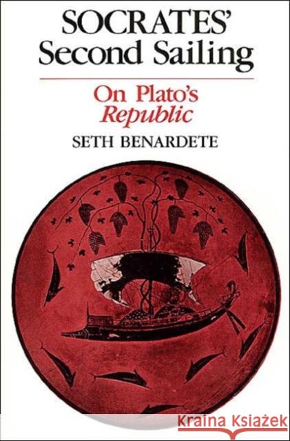Socrates' Second Sailing: On Plato's Republic Benardete, Seth 9780226042442