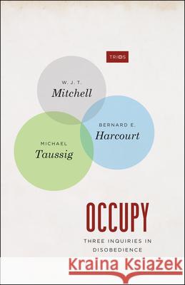 Occupy: Three Inquiries in Disobedience Mitchell, W. J. T. 9780226042749 University of Chicago Press