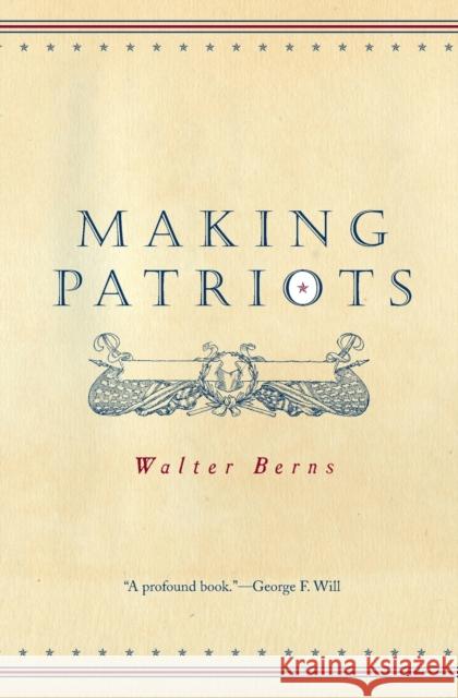 Making Patriots Walter Berns Ellen M. Litwicki 9780226044385 University of Chicago Press