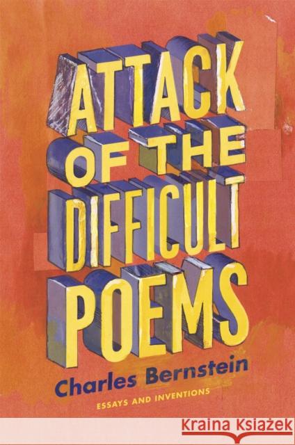 Attack of the Difficult Poems: Essays and Inventions Bernstein, Charles 9780226044774