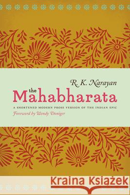 The Mahabharata: A Shortened Modern Prose Version of the Indian Epic R. K. Narayan Wendy Doniger 9780226051659 University of Chicago Press