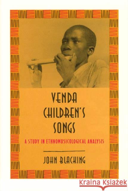 Venda Children's Songs: A Study in Ethnomusicological Analysis Blacking, John 9780226055114 University of Chicago Press