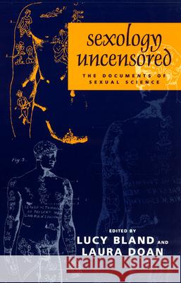 Sexology Uncensored: The Documents of Sexual Science Lucy Bland, Laura L. Doan 9780226056692 The University of Chicago Press