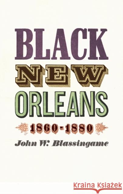 Black New Orleans, 1860-1880 John W. Blassingame 9780226057088 University of Chicago Press