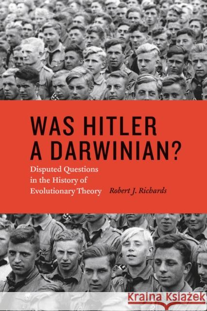 Was Hitler a Darwinian?: Disputed Questions in the History of Evolutionary Theory Richards, Robert J. 9780226058764