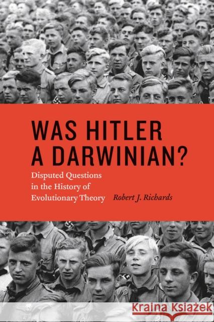 Was Hitler a Darwinian?: Disputed Questions in the History of Evolutionary Theory Richards, Robert J. 9780226058931