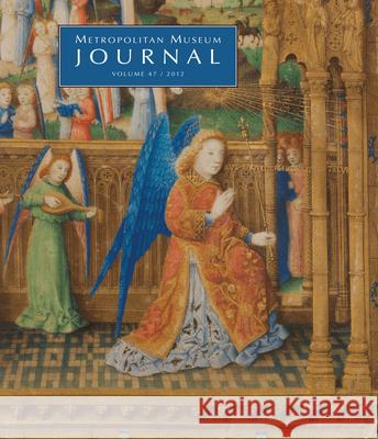 Metropolitan Museum Journal, Volume 47, 2012 Metropolitan Museum of Art               Metropolitan Museum of Art 9780226059129 University of Chicago Press