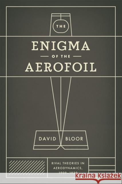 The Enigma of the Aerofoil: Rival Theories in Aerodynamics, 1909-1930 Bloor, David 9780226060958