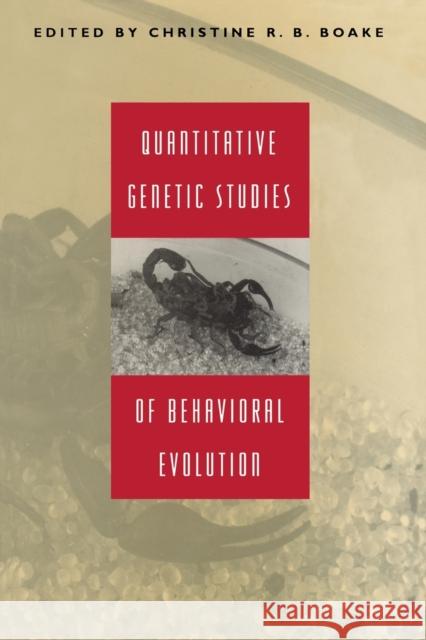 Quantitative Genetic Studies of Behavioral Evolution Christine R. B. Boake 9780226062167 University of Chicago Press