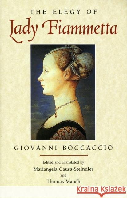 The Elegy of Lady Fiammetta Giovanni Boccaccio Thomas Mauch Mariangela Causa-Steindler 9780226062761 University of Chicago Press