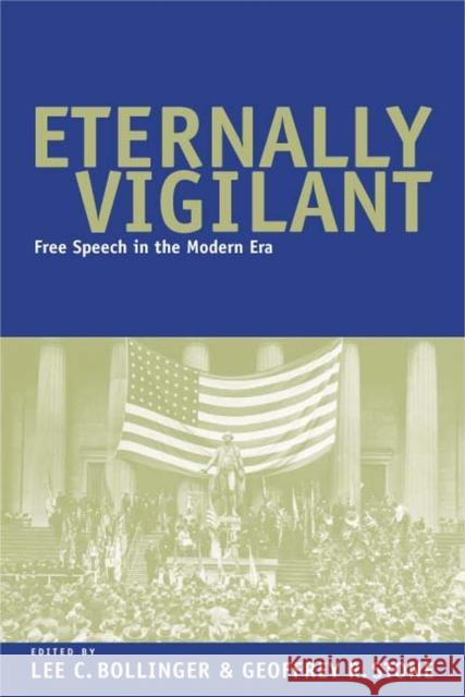 Eternally Vigilant: Free Speech in the Modern Era Lee C. Bollinger Geoffrey R. Stone 9780226063546 University of Chicago Press