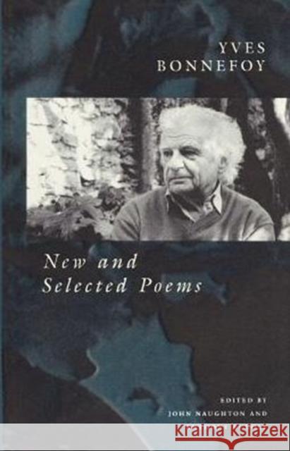 New and Selected Poems Yves Bonnefoy Anthony Rudolf John Naughton 9780226064604