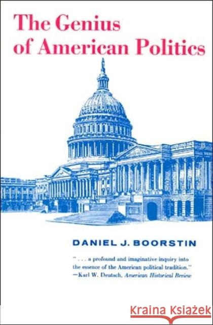 The Genius of American Politics Daniel J. Boorstin 9780226064918