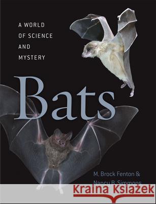 Bats: A World of Science and Mystery Melville Brockett Fenton Nancy B. Simmons M. Brock Fenton 9780226065120