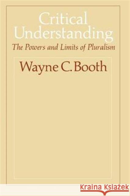 Critical Understanding Wayne C. Booth 9780226065557 The University of Chicago Press