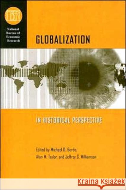 Globalization in Historical Perspective Michael D. Bordo Alan M. Taylor Jeffrey G. Williamson 9780226066004 University of Chicago Press