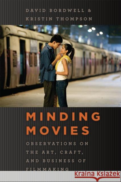 Minding Movies: Observations on the Art, Craft, and Business of Filmmaking Bordwell, David 9780226066998