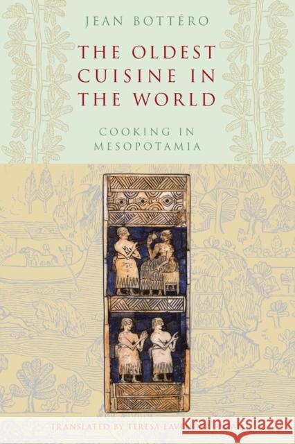 The Oldest Cuisine in the World: Cooking in Mesopotamia Bottéro, Jean 9780226067346 University of Chicago Press