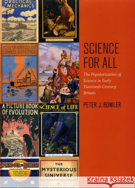 Science for All: The Popularization of Science in Early Twentieth-Century Britain Bowler, Peter J. 9780226068633