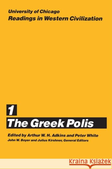 University of Chicago Readings in Western Civilization, Volume 1 : The Greek Polis John W. Boyer Authur W. H. Adkins Peter White 9780226069357 University of Chicago Press