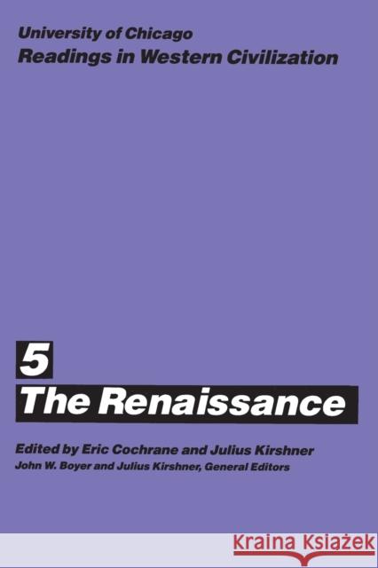University of Chicago Readings in Western Civilization, Volume 5: The Renaissancevolume 5 Cochrane, Eric 9780226069456