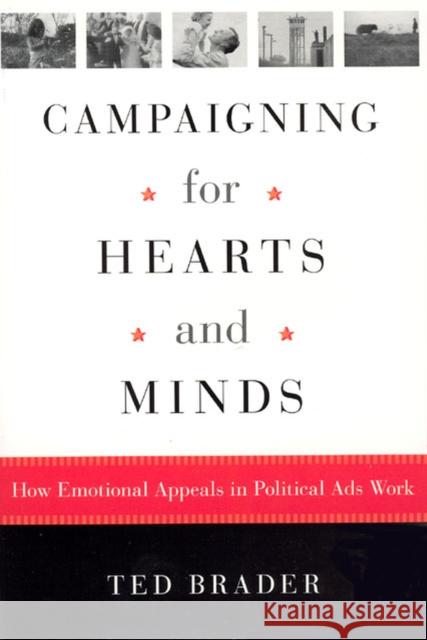 Campaigning for Hearts and Minds: How Emotional Appeals in Political Ads Work Brader, Ted 9780226069890 University of Chicago Press
