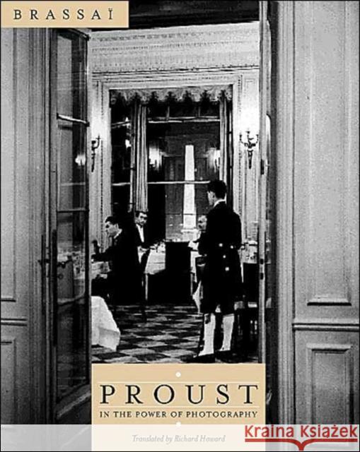 Proust in the Power of Photography Brassai                                  Richard Howard 9780226071442 University of Chicago Press
