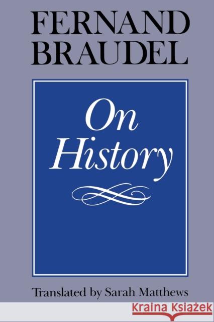 On History Fernand Braudel Sarah Matthews 9780226071510 University of Chicago Press