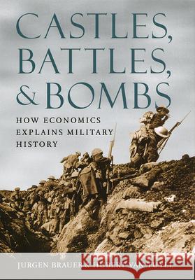 Castles, Battles, and Bombs: How Economics Explains Military History Brauer, Jurgen 9780226071633 University of Chicago Press