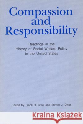 Compassion and Responsibility: Readings in the History of Social Welfare Policy in the United States Breul, Frank R. 9780226074139 University of Chicago Press