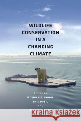 Wildlife Conservation in a Changing Climate Jedediah F. Brodie Eric S. Post Daniel F. Doak 9780226074634 University of Chicago Press