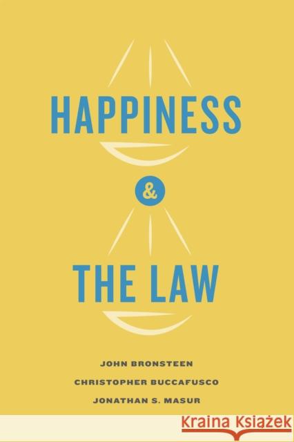 Happiness and the Law John Bronsteen Jonathan Masur Christopher Buccafusco 9780226075495 University of Chicago Press
