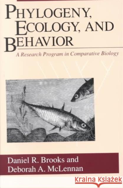 Phylogeny, Ecology, and Behavior: A Research Program in Comparative Biology Brooks, Daniel R. 9780226075723 University of Chicago Press